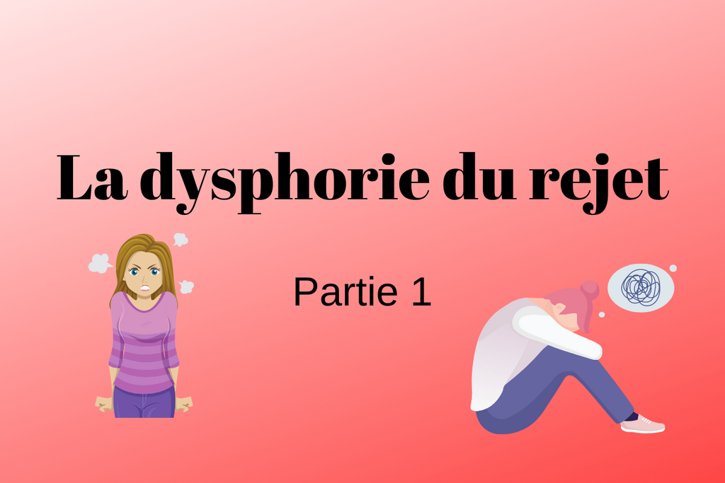 La dysphorie du rejet - Partie 1