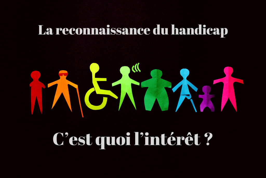 La reconnaissance du handicap : c’est quoi l’intérêt ?