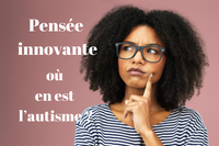 Pensée innovante : où en est l’autisme ?