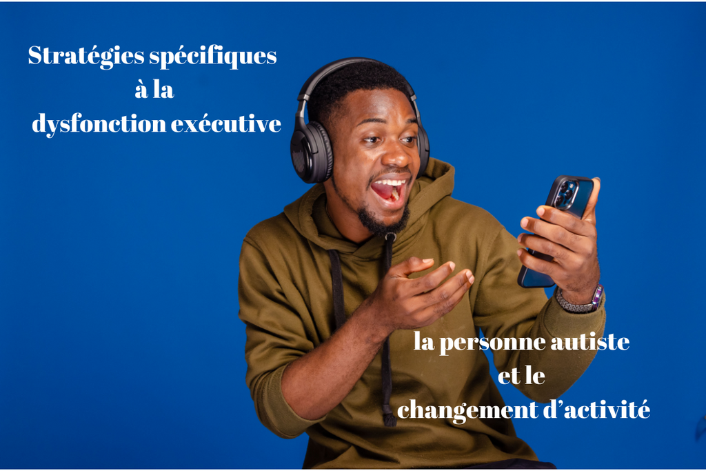 Stratégies spécifiques à la dysfonction exécutive : la personne autiste et le changement d’activité