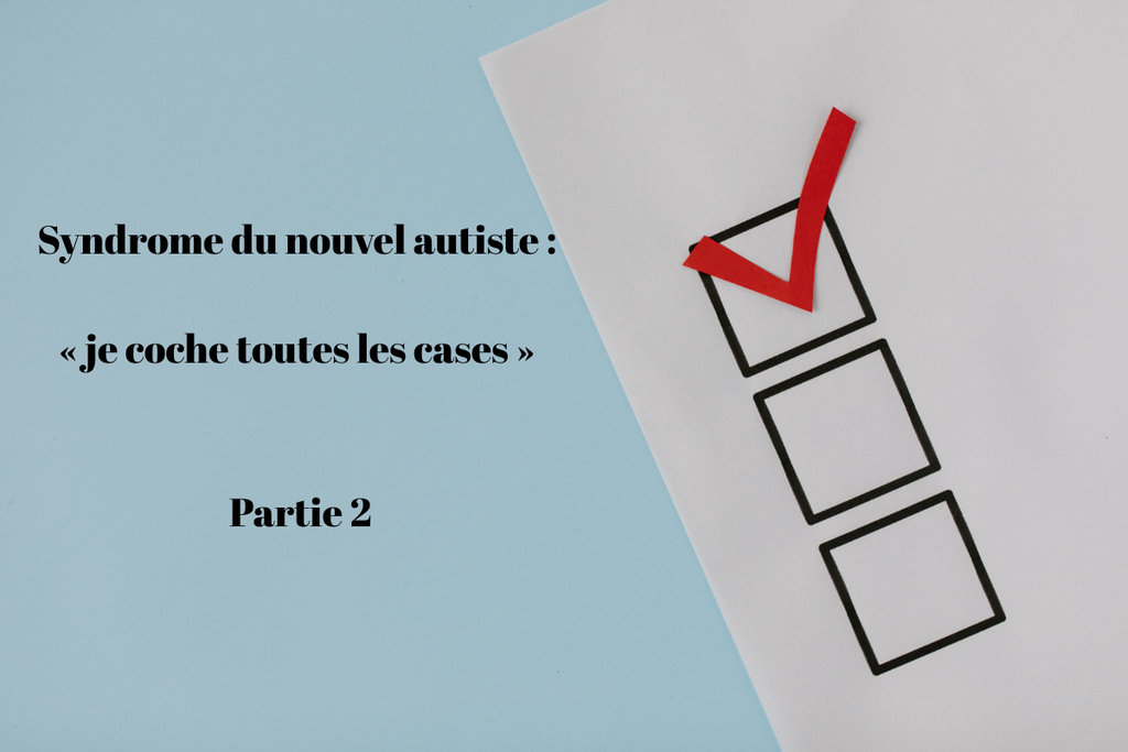 Syndrome du nouvel autiste : « je coche toutes les cases » Partie 2