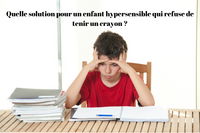 Quelle solution pour un enfant hypersensible qui refuse de tenir un crayon ?