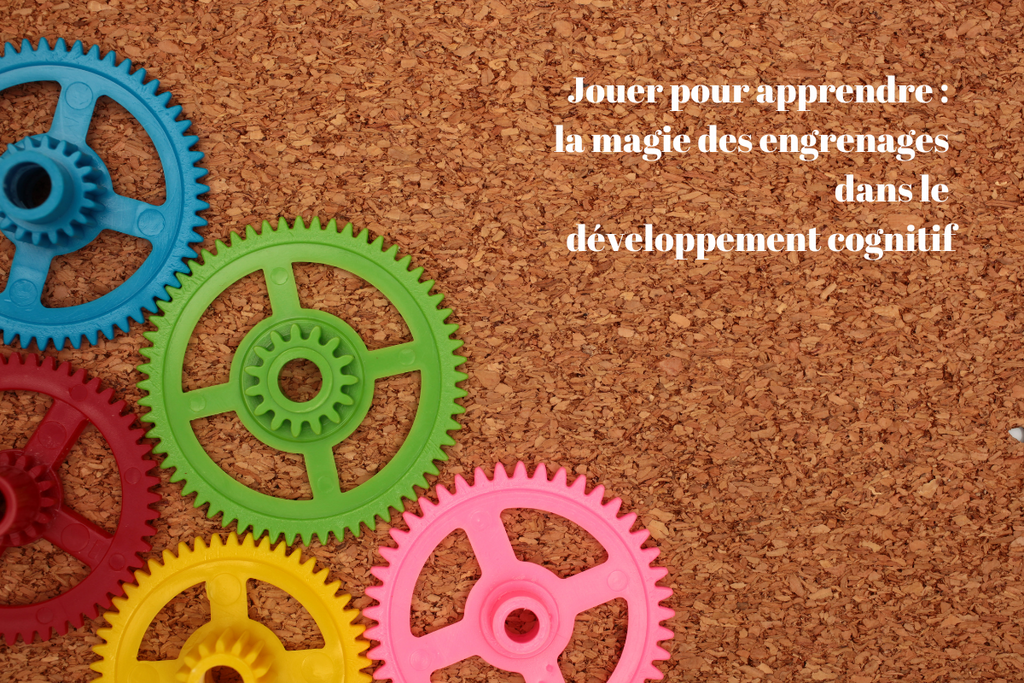 Jouer pour apprendre : la magie des engrenages dans le développement cognitif
