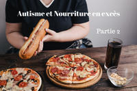 Autisme et Nourriture en excès - Partie 2