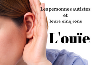 Les personnes autistes et leurs cinq Sens : l’ouïe