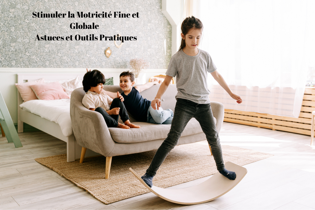 Stimuler la Motricité Fine et Globale : Astuces et Outils Pratiques