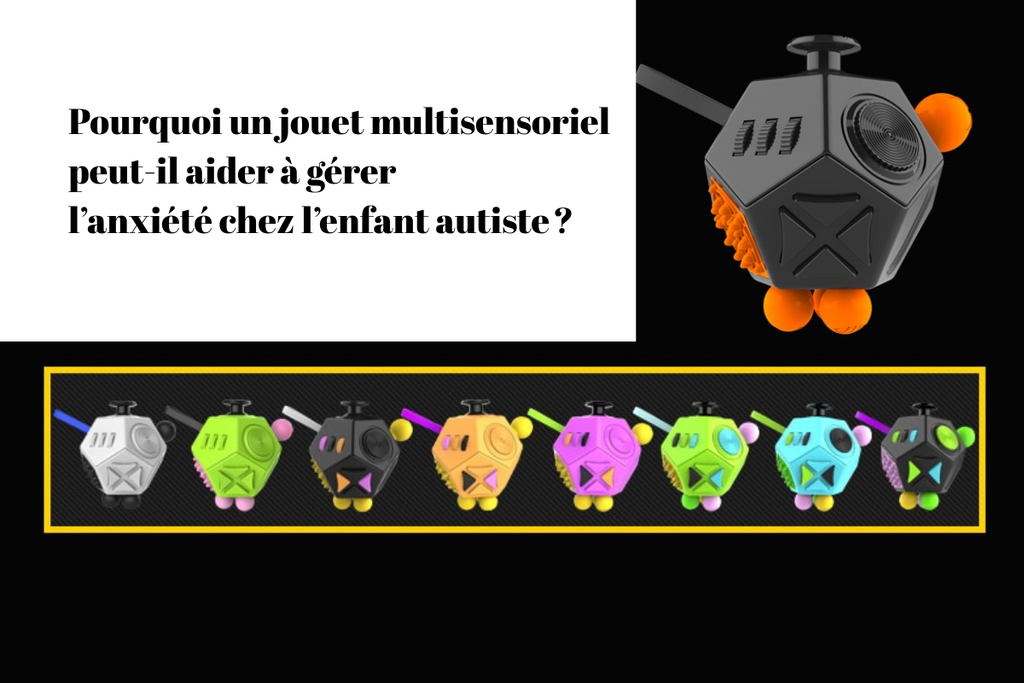 Pourquoi un jouet multisensoriel peut-il aider à gérer l’anxiété chez l’enfant autiste ?