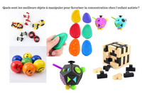 Quels sont les meilleurs objets à manipuler pour favoriser la concentration chez l’enfant autiste ?