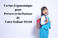 Un Sac Ergonomique pour Préserver la Posture de Votre Enfant TDAH